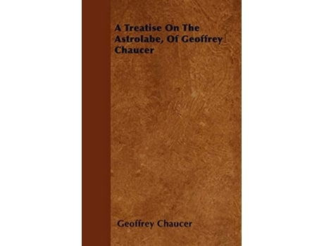 Livro A Treatise On The Astrolabe Of Geoffrey Chaucer de Geoffrey Chaucer (Inglês)