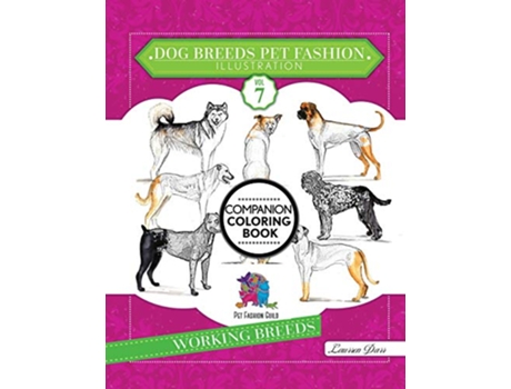 Livro Dog Breeds Pet Fashion Illustration Encyclopedia Coloring Companion Book Volume 7 Working Breeds de Laurren Darr (Inglês)