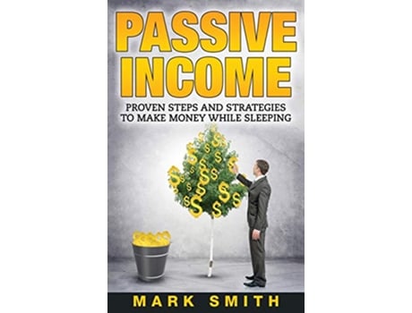 Livro Passive Income Proven Steps And Strategies to Make Money While Sleeping Online Business de Mark Smith (Inglês - Capa Dura)