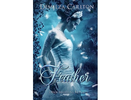 Livro Feather Swan Maidens Retold Romance a Medieval Fairytale de Demelza Carlton (Inglês)