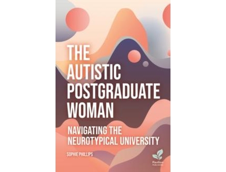 Livro The Autistic Postgraduate Woman de Sophie Phillips (Inglês)