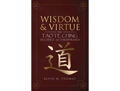 Livro Wisdom and Virtue The Tao Te Ching Decoded and Paraphrased de Kevin M Thomas (Inglês)