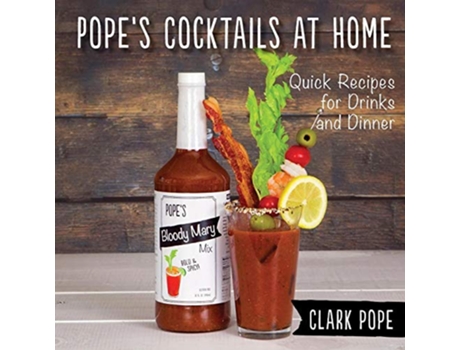 Livro Popes Cocktails at Home Quick Recipes for Drinks and Dinner de Clark Pope (Inglês)