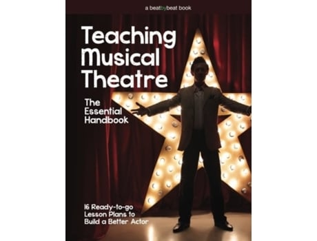 Livro Teaching Musical Theatre: The Essential Handbook: 16 Ready-to-Go Lesson Plans to Build a Better Actor Denver Casado (Inglês)