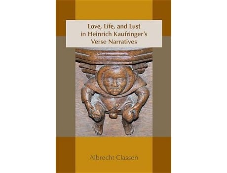 Livro love, life, and lust in heinrich kaufringer`s verse narratives de albrecht classen (inglês)