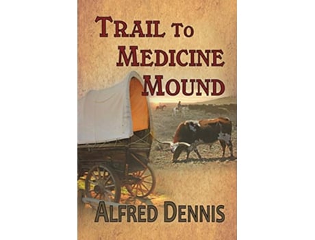 Livro Trail to Medicine Mound de Alfred Dennis (Inglês)