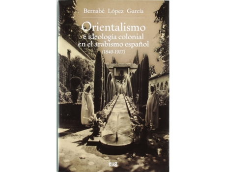 Livro Orientalismo E Ideología Colonial En El Arabismo Español (1840-1917) de B López García (Espanhol)