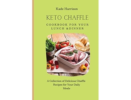 Livro Keto Chaffle Cookbook for Your Lunch Dinner A Collection of Delicious Chaffle Recipes for Your Daily Meals de Kade Harrison (Inglês)