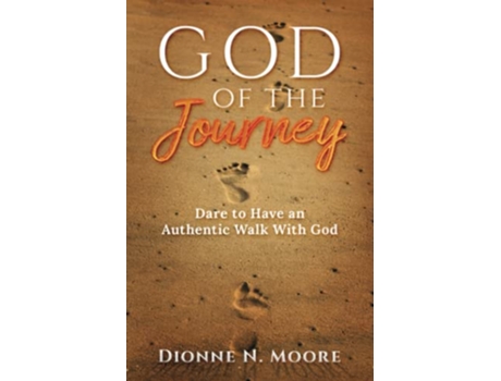 Livro God of the Journey Dare To Have An Authentic Walk With God de Dionne N Moore (Inglês)