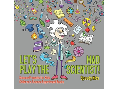 Livro Lets Play the Mad Scientist Science Projects for Kids Childrens Science Experiment Books de Speedy Kids (Inglês)