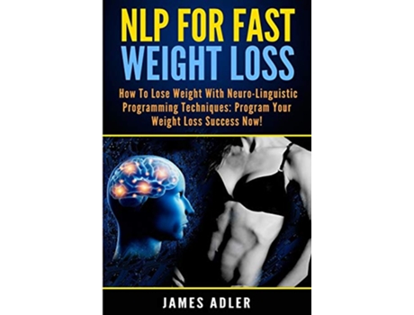 Livro NLP For Fast Weight Loss How To Lose Weight With Neuro Linguistic Programming de James Adler (Inglês)