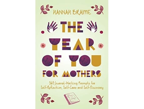 Livro The Year of You for Mothers 365 JournalWriting Prompts for SelfReflection SelfCare and SelfDiscovery de Hannah Braime (Inglês)