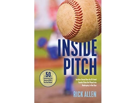 Livro Inside Pitch Insiders Reveal How the IllFated Seattle Pilots Got Played into Bankruptcy in One Year de Rick Allen (Inglês)