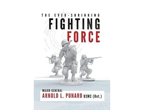 Livro The EverShrinking Fighting Force de Arnold L Punaro (Inglês)