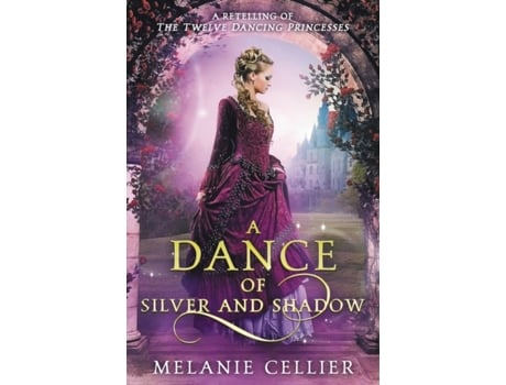 Livro A Dance of Silver and Shadow: A Retelling of The Twelve Dancing Princesses (Beyond the Four Kingdoms) Melanie Cellier (Inglês)