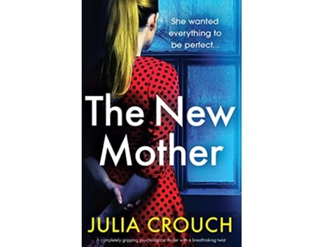 Livro The New Mother A completely gripping psychological thriller with a breathtaking twist de Julia Crouch (Inglês)