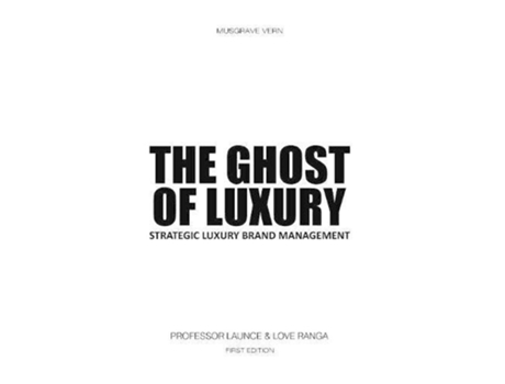 Livro The Ghost of Luxury Strategic Luxury Brand Management de Love Ranga Renoir Professor (Inglês)