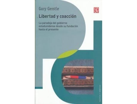 Livro Libertad y Coaccion : La Paradoja del Gobierno Estadunidense Desde Su Fundacion Hasta El Presente de Gary Gerstle (Espanhol)