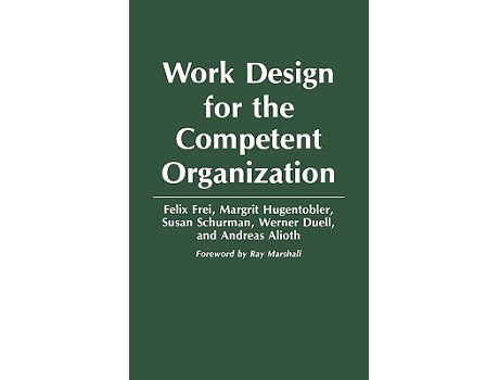 Livro Work Design for the Competent Organization de Felix Frei Margrit Hugentobler Susan Schurman Werner Duell Andreas Alioth (Inglês)