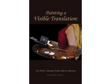 Livro Painting a Visible Translation: An Artist's Journey From Italy to Morocco (2) (Painter's Journey) Deirdre J West (Inglês)