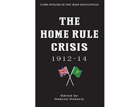 Livro The Home Rule Crisis 191214 Cork Studies in the Irish Revolution de Gabriel Doherty (Inglês)