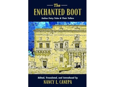 Livro The Enchanted Boot Italian Fairy Tales and Their Tellers The Donald Haase Series in FairyTale Studies de Nancy L Canepa (Inglês)