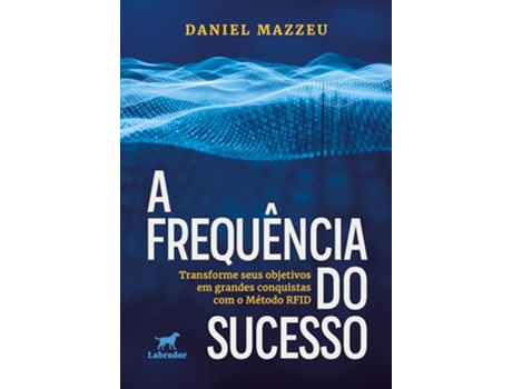 Livro A Frequência Do Sucesso Transforme Seus Objetivos Em Grandes Conquistas Com O Método Rfid de DANIEL MAZZEU (Português)