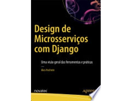 Livro DESIGN DE MICROSSERVIÇOS COM DJANGO de HOCHREIN, AKOS (Português do Brasil)