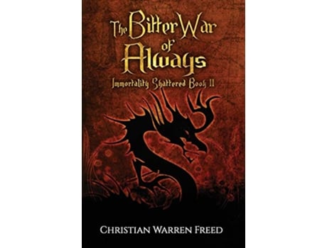 Livro The Bitter War of Always Immortality Shattered Book II de Christian Warren Freed (Inglês)