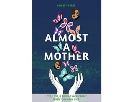 Livro Almost a Mother Love Loss and Finding Your People When Your Baby Dies de Christy Wopat (Inglês)