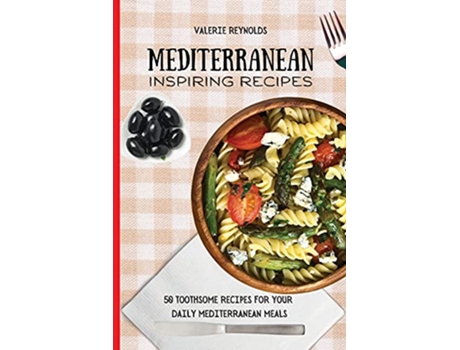 Livro Mediterranean Inspiring Recipes 50 Toothsome Recipes for Your Daily Mediterranean Meals de Valerie Reynolds (Inglês)