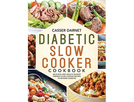 Livro Diabetic Slow Cooker Cookbook Delicious and Healthy Budget Friendly Slow Cooker Recipes to Reverse Diabetes de Casser Darnet (Inglês)