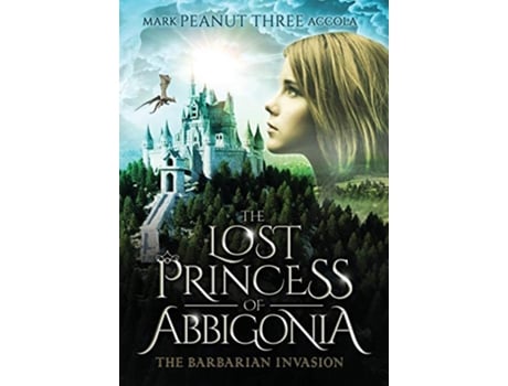 Livro The Lost Princess of Abbigonia The Barbarian Invasion de Mark A Accola (Inglês)