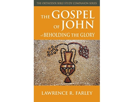 Livro The Gospel of John Beholding the Glory Orthodox Bible Study Companion de Lawrence R Farley (Inglês)