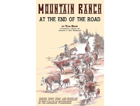 Livro Mountain Ranch at the End of the Road horses cows guns and grizzlies in the Canadian wilderness de Tom Hook (Inglês)