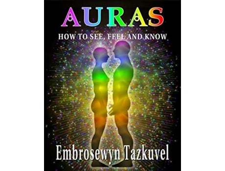 Livro Auras How to See Feel Know de Embrosewyn Tazkuvel (Inglês)