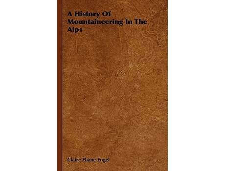 Livro A History Of Mountaineering In The Alps de Claire Eliane Engel (Inglês)