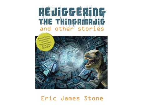 Livro Rejiggering the Thingamajig and Other Stories de Eric James Stone (Inglês)