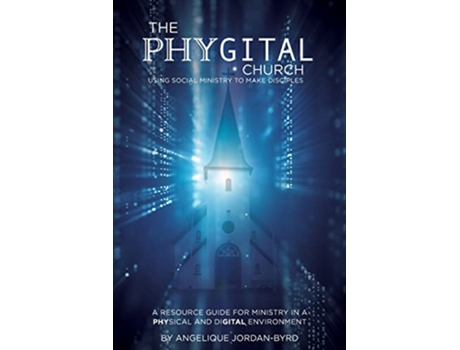 Livro The Phygital Church Using Social Ministry to Make Disciples de Angelique Jordan Byrd (Inglês)