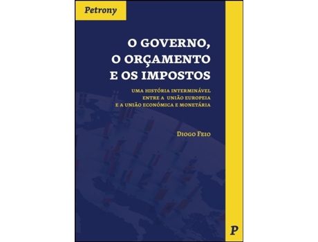 Livro O Governo, o Orçamento e os Impostos de Diogo Feio