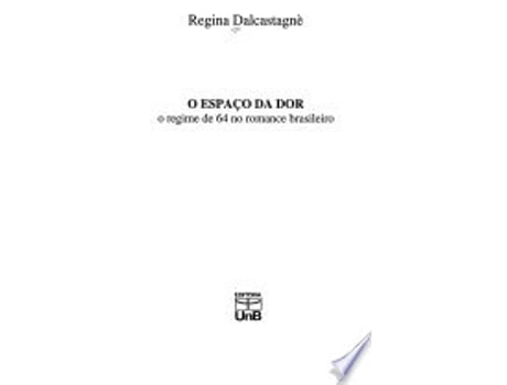 Livro O espac¸o da dor: O regime de 64 no romance brasileiro de Regina Dalcastagne` (Português do Brasil)