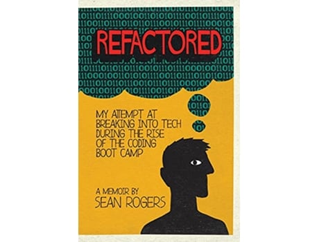 Livro Refactored My Attempt at Breaking into Tech During the Rise of the Coding Boot Camp de Sean Rogers (Inglês)