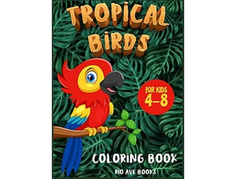 Livro Tropical Birds Coloring book for kids 48 A Funny Activity book for children to improve learning skills system de Rio Ave Books (Inglês)