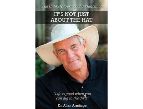 Livro It's Not Just About the Hat: The Unlikely Journey of a Plantsman Allan Armitage (Inglês)