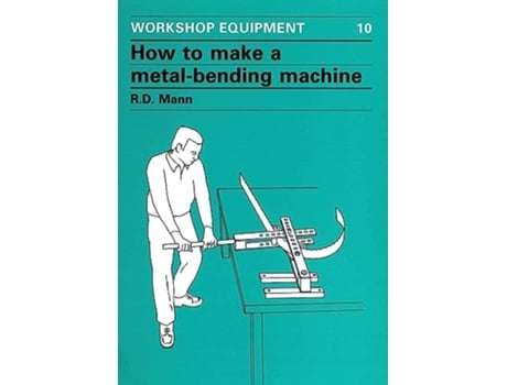 Livro How to Make a MetalBending Machine Workshop Equipment Manual 10 de Bob Mann (Inglês)