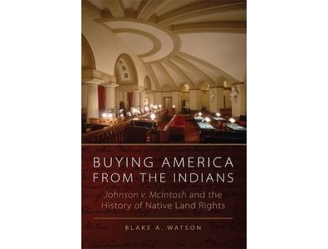 Livro buying america from the indians hohnson v. mcintosh and the history of native land rights de b. a. watson (inglês)