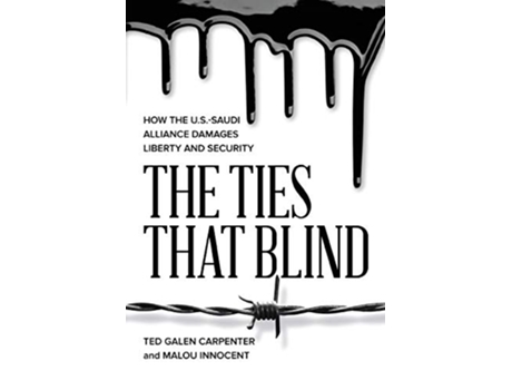 Livro The Ties That Blind How the USSaudi Alliance Damages Liberty and Security de Ted Galen Carpenter Malou Innocent (Inglês)