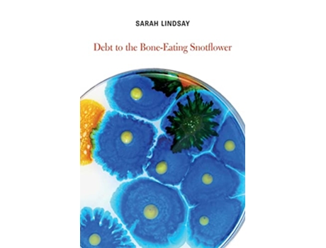 Livro Debt to the BoneEating Snotflower de Sarah Lindsay (Inglês)