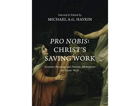 Livro Pro Nobis Christs Saving WorkScripture Readings and Patristic Meditations for Easter Week de Michael Haykin (Inglês)