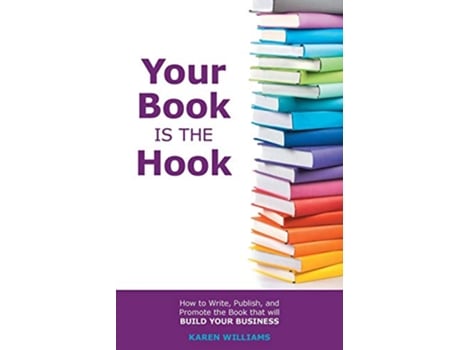 Livro Your Book is the Hook How to Write Publish and Promote the Book that will Build your Business de Karen Williams (Inglês)